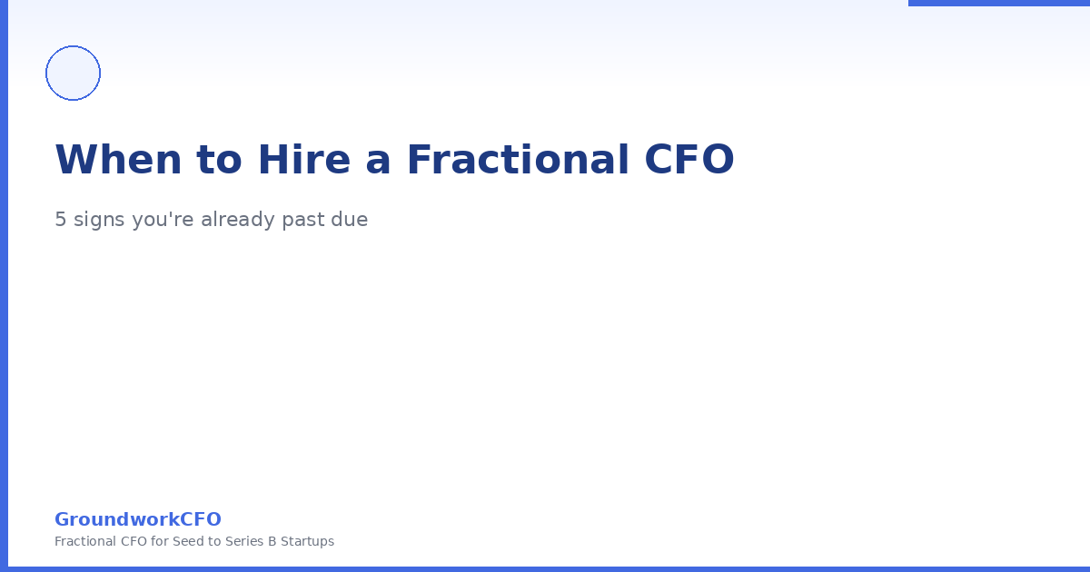 When to Hire a Fractional CFO: 5 Signs You're Already Past Due